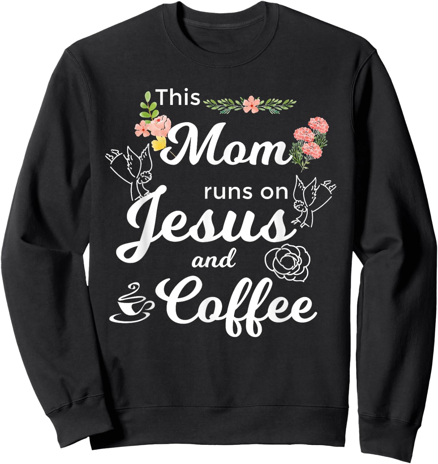 Funny This Mom Runs On Jesus And Coffee Sweatshirt - Sweatshirt | Black