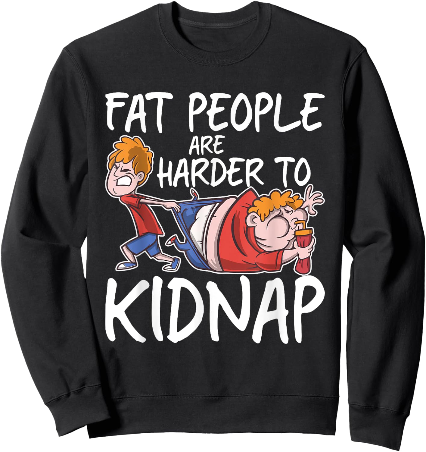 Fat People Are Are Harder To Kidnap Funny Slim Down Quote Sweatshirt - Sweatshirt | Black