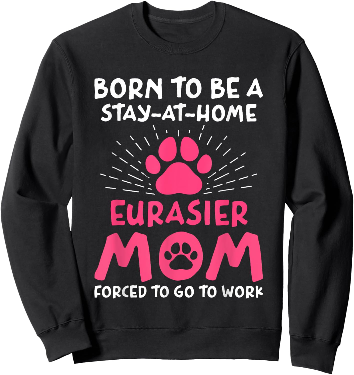 Born To Be An Eurasier Mom Funny Eurasian Dog Humor Sweatshirt - Sweatshirt | Black