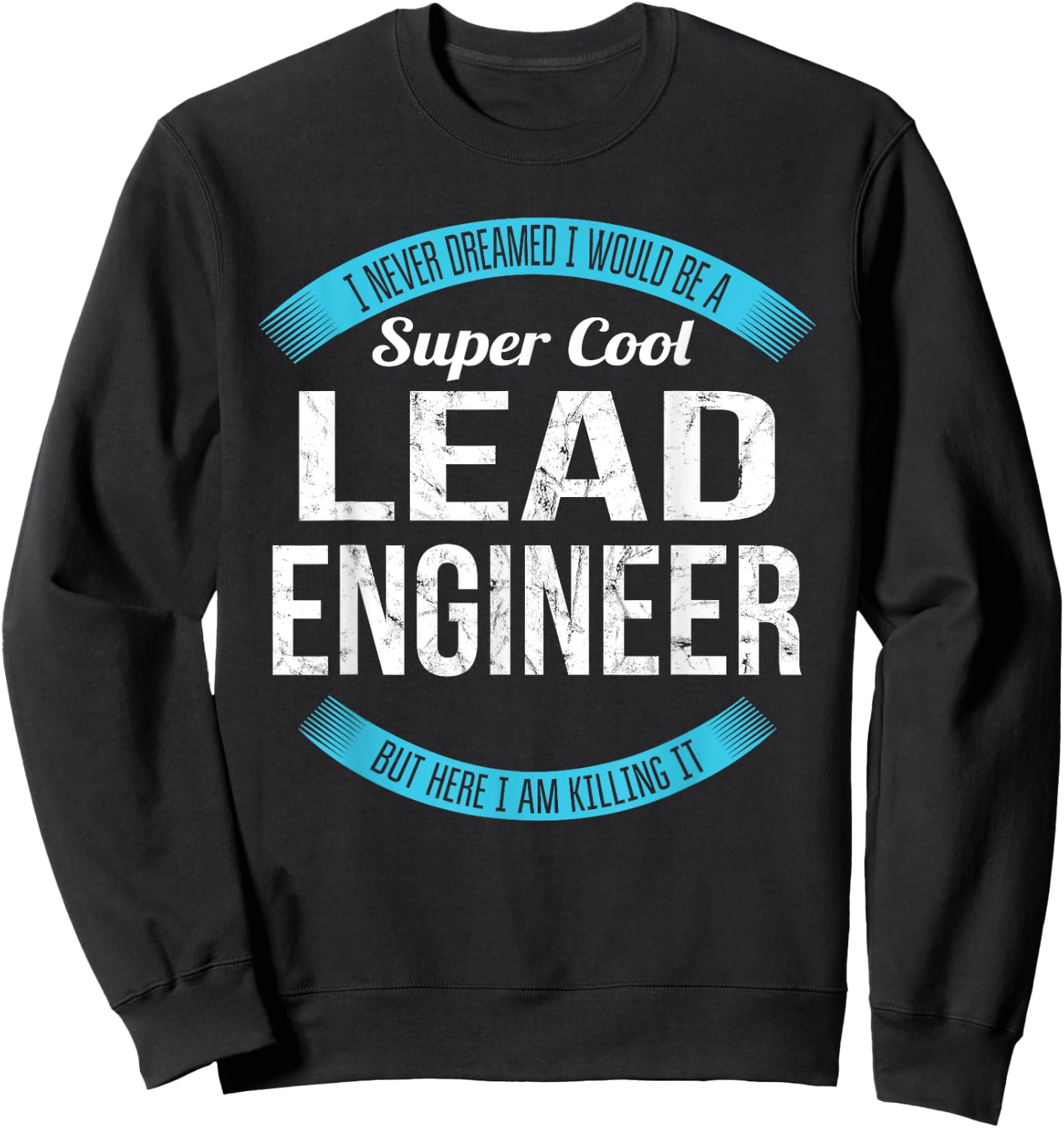 Lead Engineer Gifts Funny Sweatshirt - Sweatshirt | Black