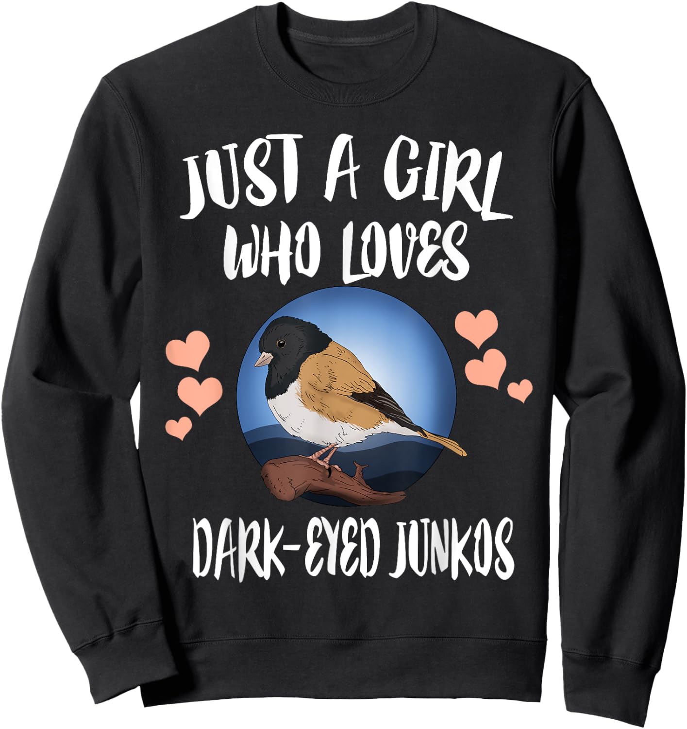 Just A Girl Who Loves Dark Eyed Juncos Birds Birding Sweatshirt - Sweatshirt | Black