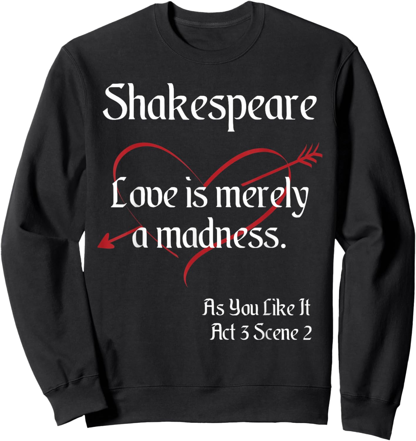 Shakespeare Quote, As You Like It - Love is Merely a Madness Sweatshirt - Sweatshirt | Black