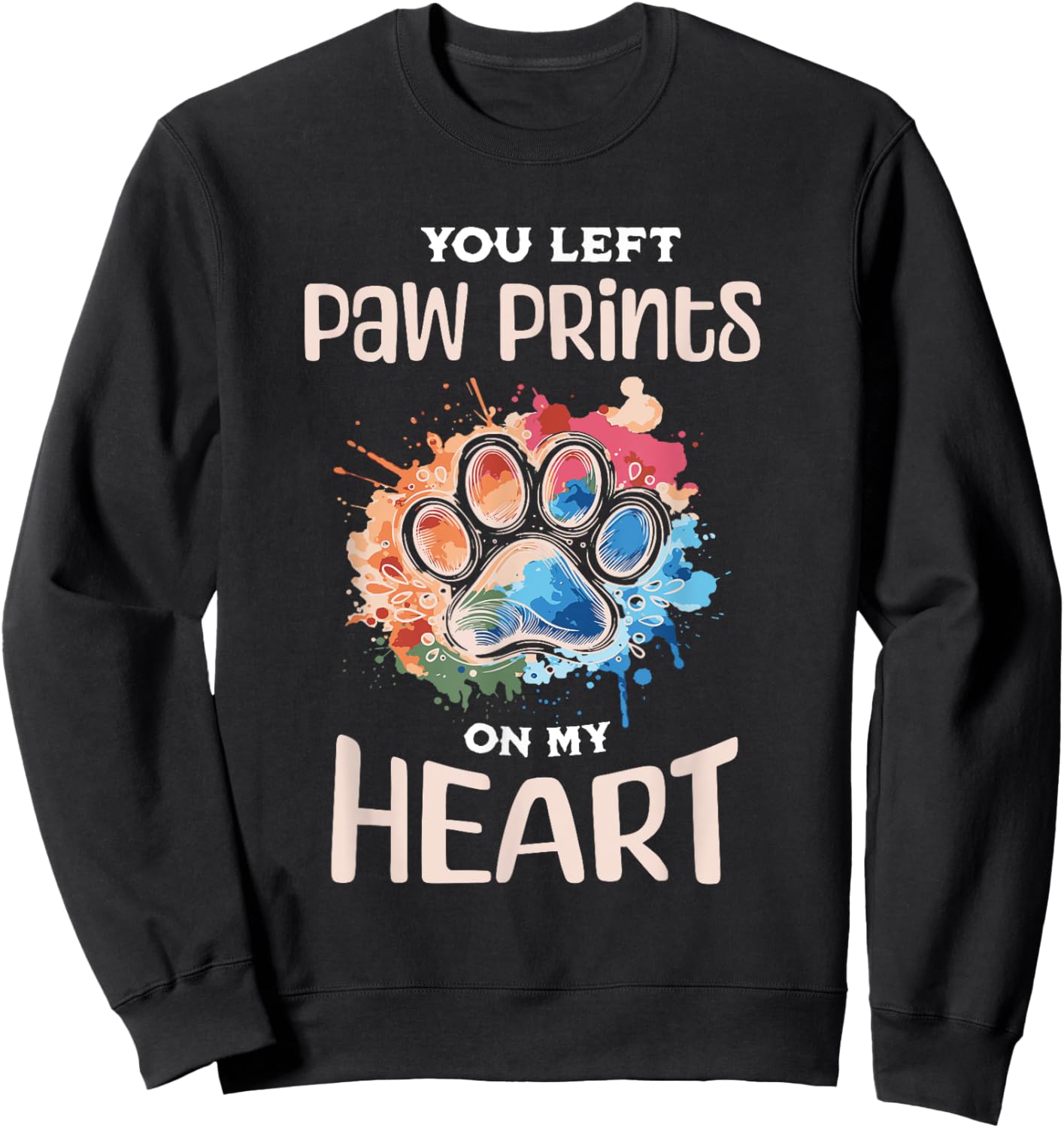 Dog paw print pet footprint, you left paw print on my heart Men Women Sweatshirt - Sweatshirt | Black