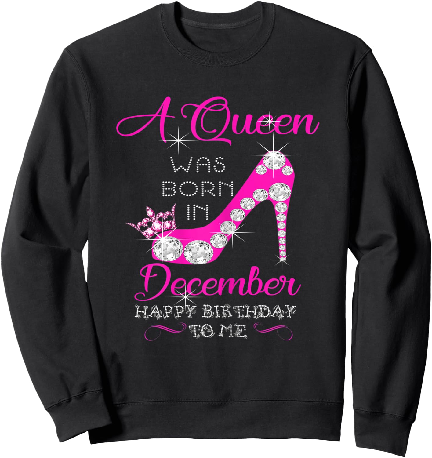 A Queen Was Born In December Happy Birthday To Me Sweatshirt - Sweatshirt | Black