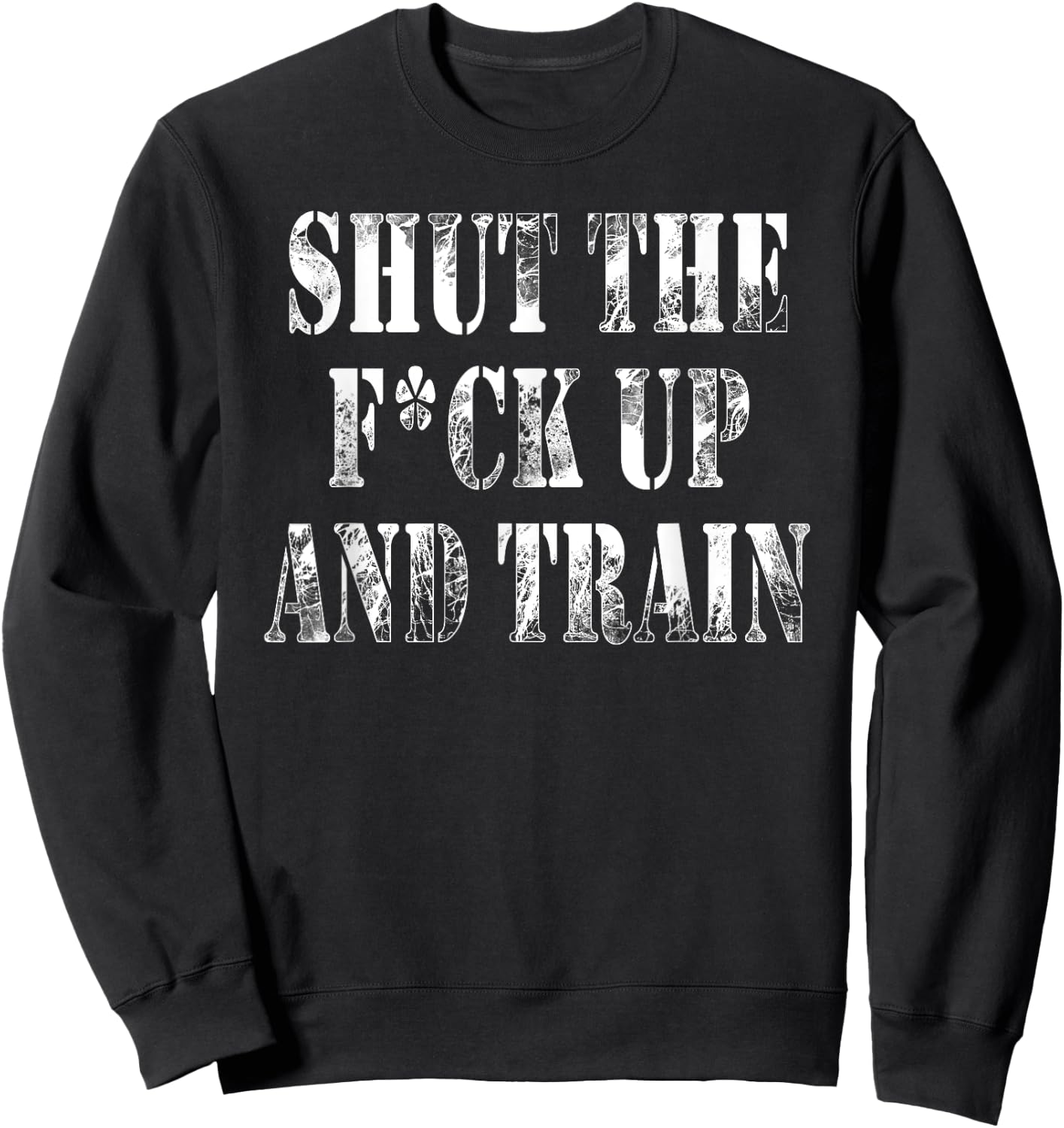 Shut The Fuck Up and Train Shirt Sweatshirt - Sweatshirt | Black