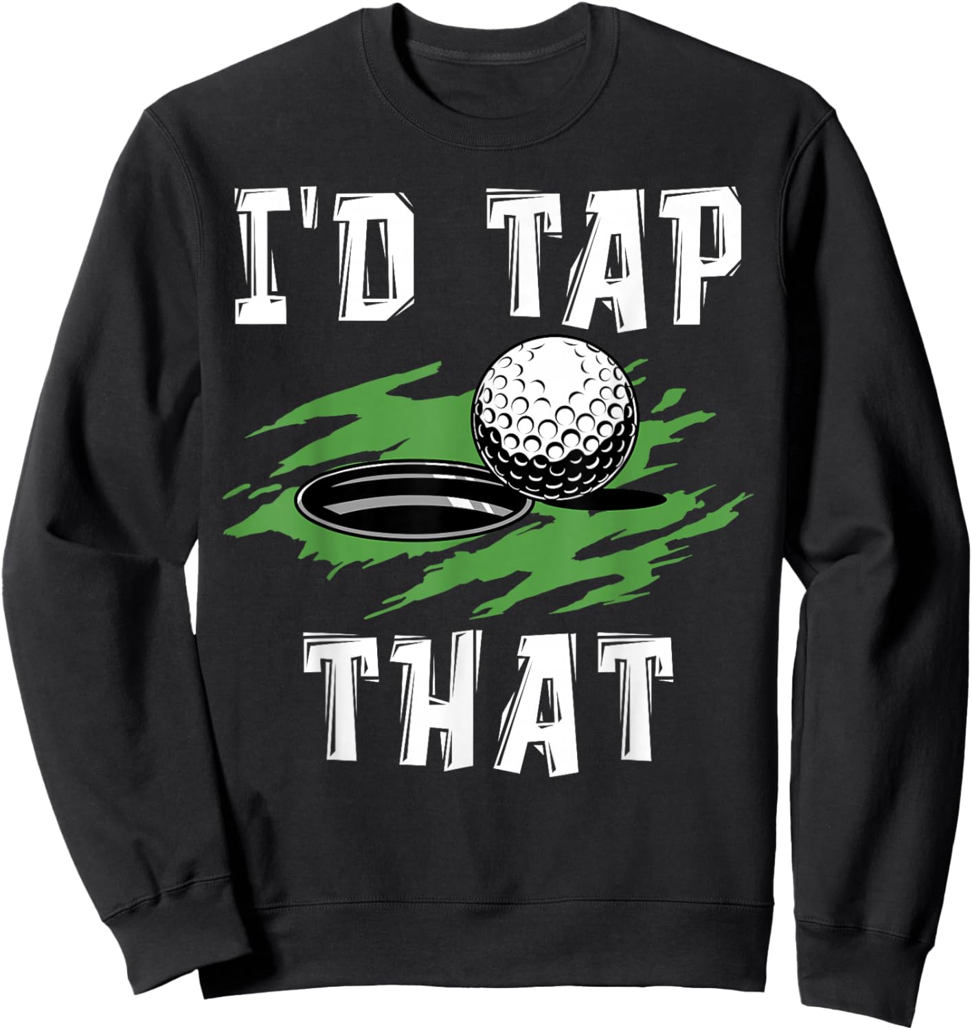 I'd tap That - Funny Golf Adult Humor Sarcastic Sweatshirt - Sweatshirt | Black