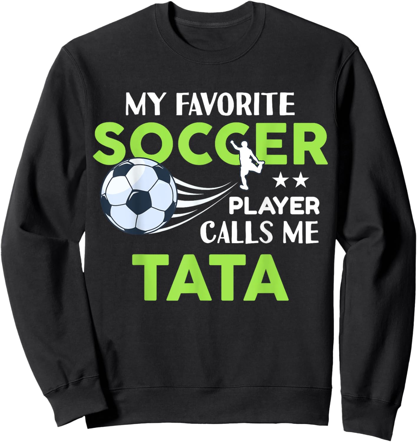 Soccer Tata My Favorite Player Calls Me For Family Party Sweatshirt - Sweatshirt | Black