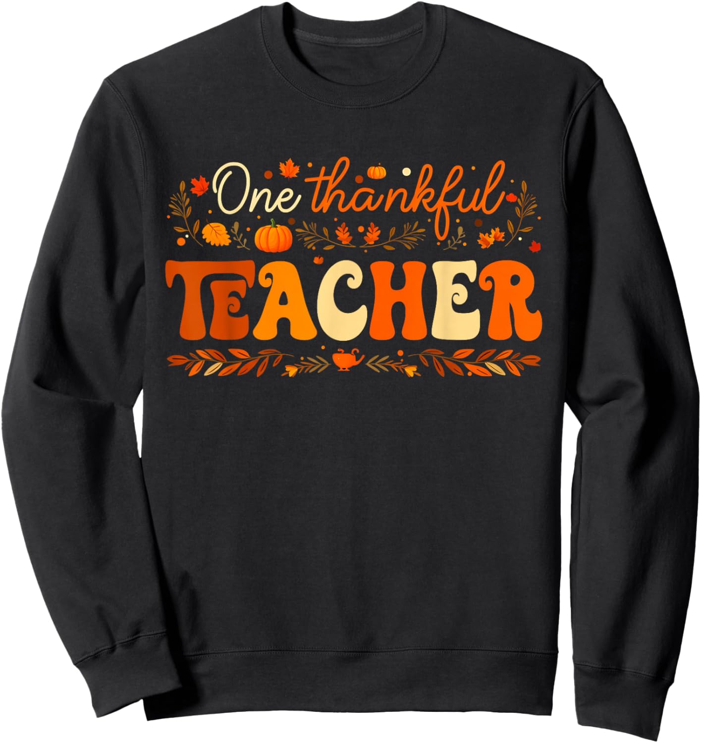 One Thankful Teacher Thanksgiving Pumpkin Fall Autumn Sweatshirt - Sweatshirt | Black