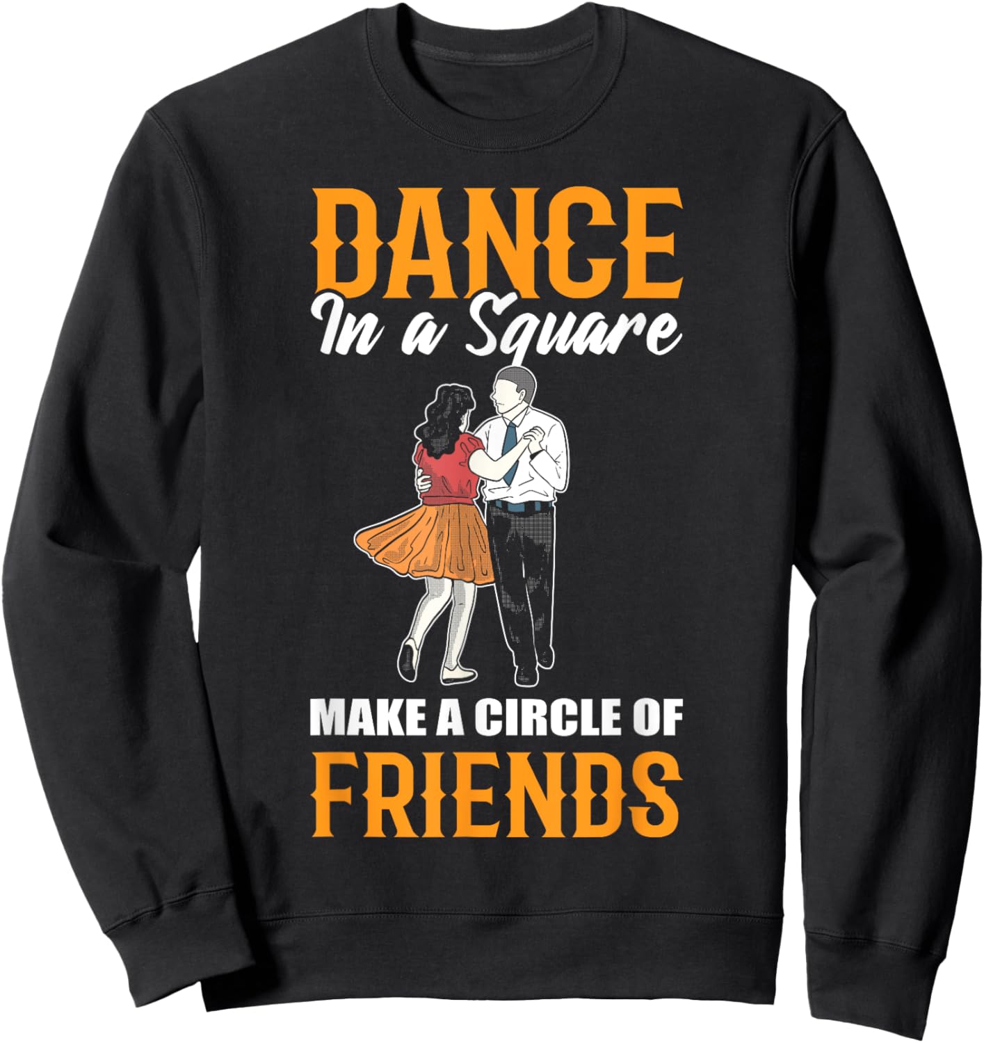 Dance In A Square Make A Circle Of Friends - Square Dance Sweatshirt - Sweatshirt | Black