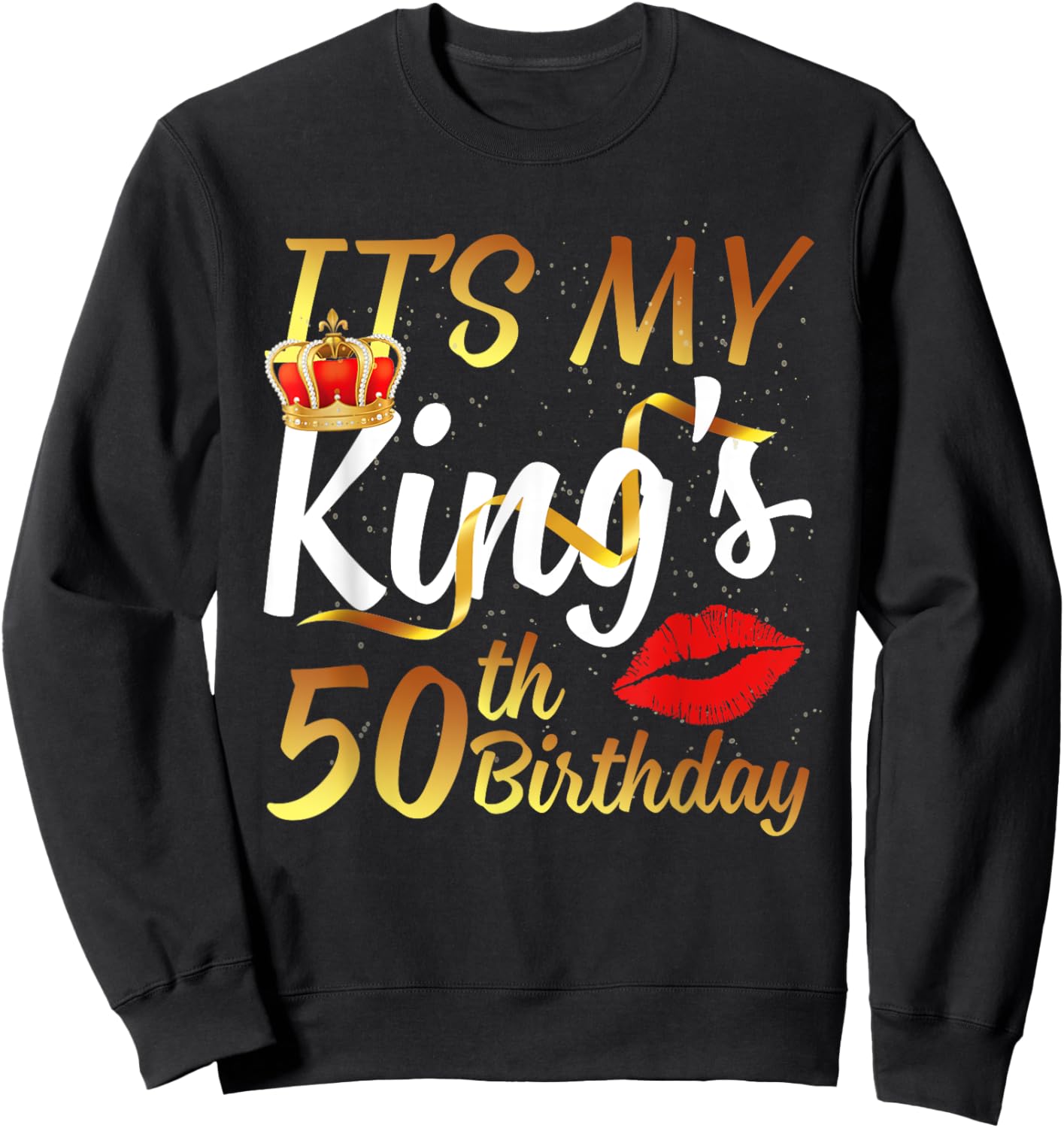 It's My King's 50th Birthday Gold Crown for 50 Years Old Man Sweatshirt - Sweatshirt | Black
