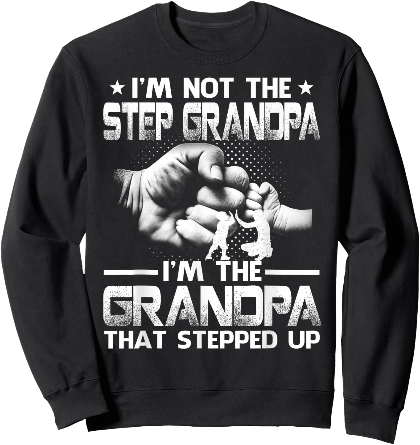 Family And Father's Day Gifts I'm Not The Step Grandpa I'm The Grandpa That Stepped Up Black Modern Casual Letter Print Short Sleeve S Sweatshirt - Sweatshirt | Black