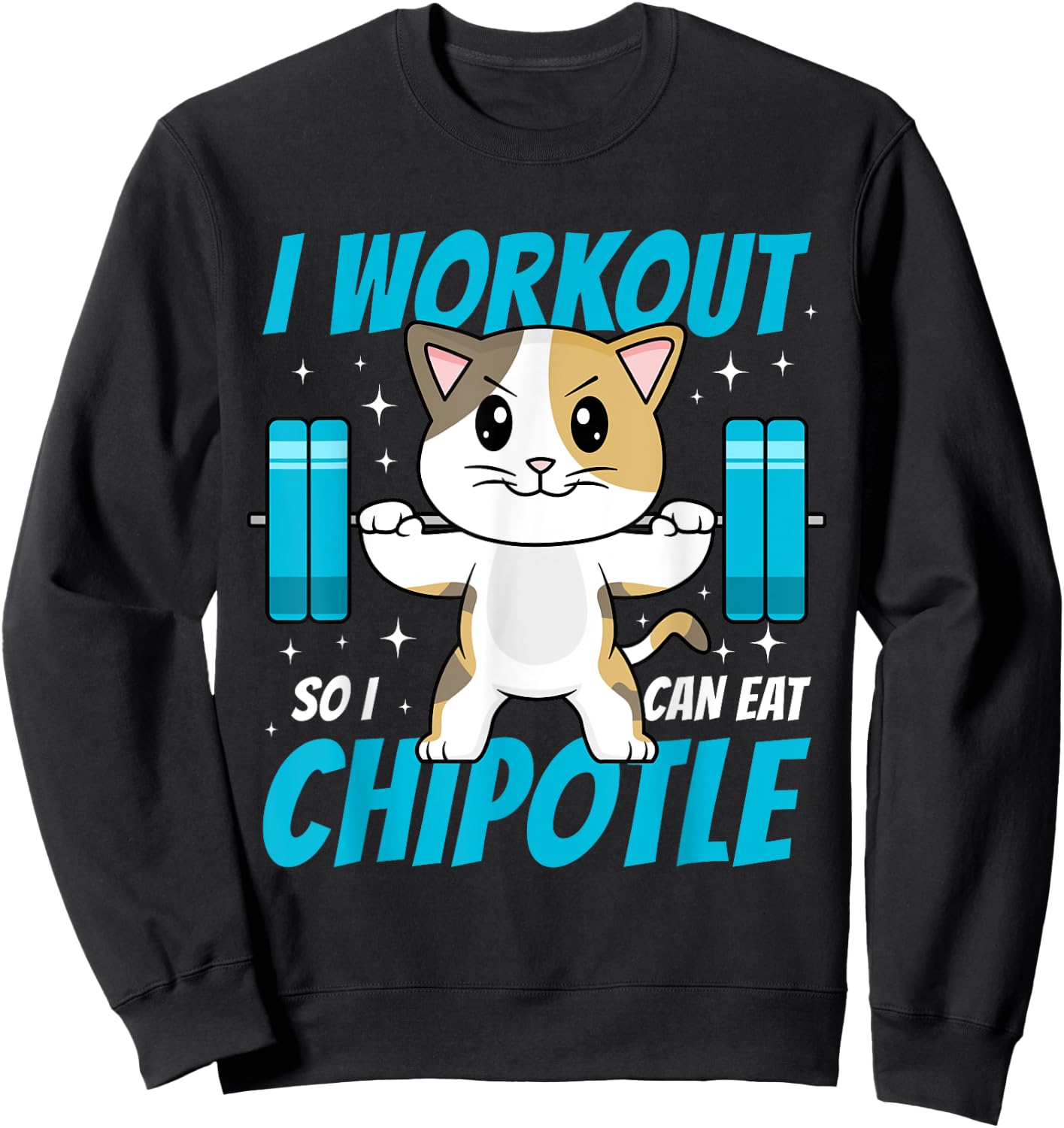 I Workout So I Can Eat Chipotle Mexican Food Cat Lifting Sweatshirt - Sweatshirt | Black