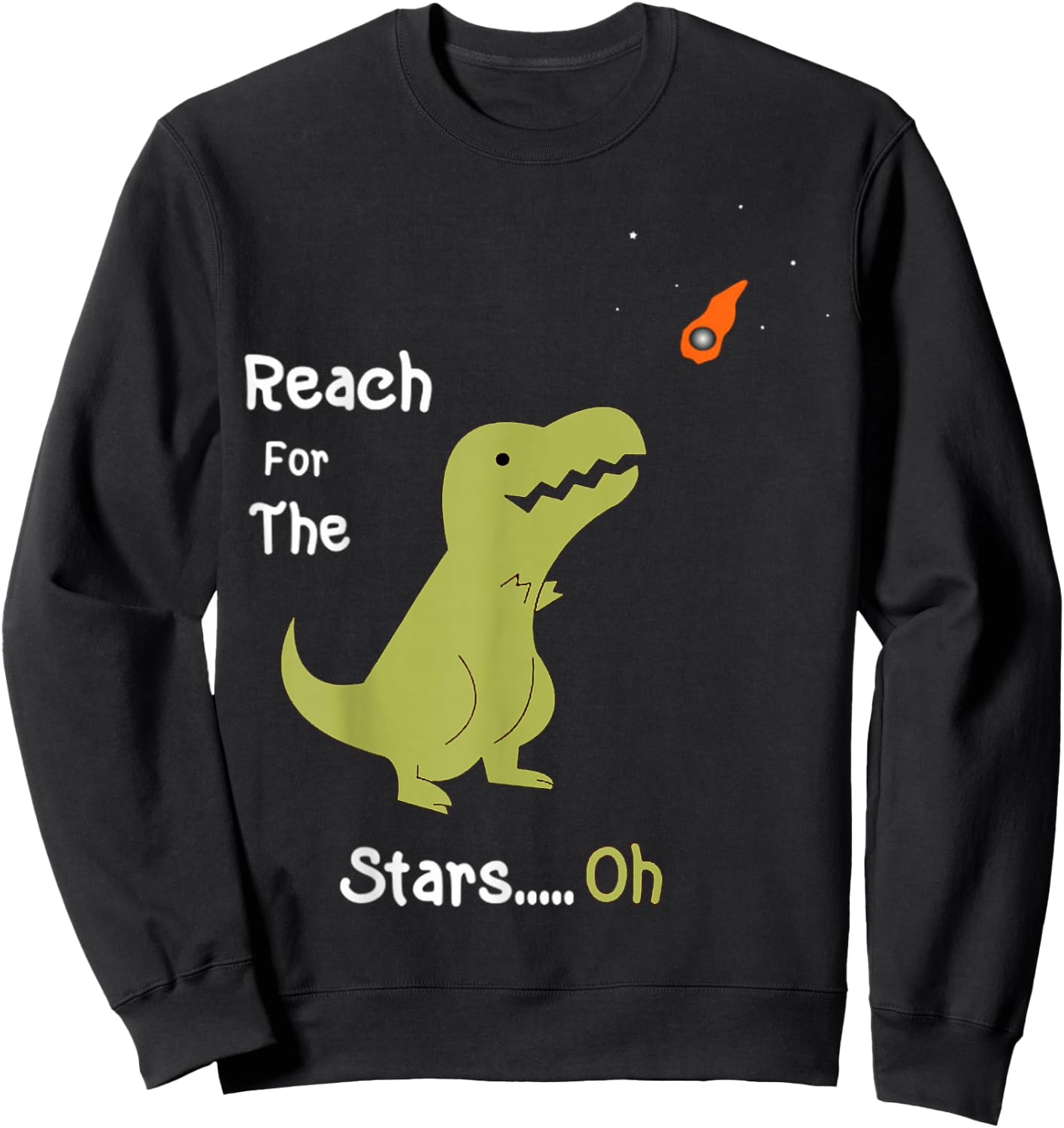 T-Rex Reach For The Stars Oh Dinosaur Dino Cool Cute Funny Sweatshirt - Sweatshirt | Black