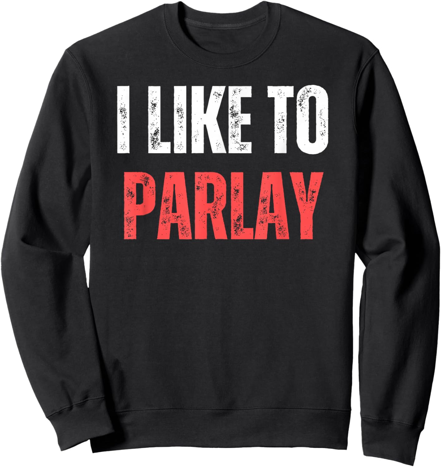 I Like To Parlay Funny Gambling Gambler Sports Betting Sweatshirt - Sweatshirt | Black