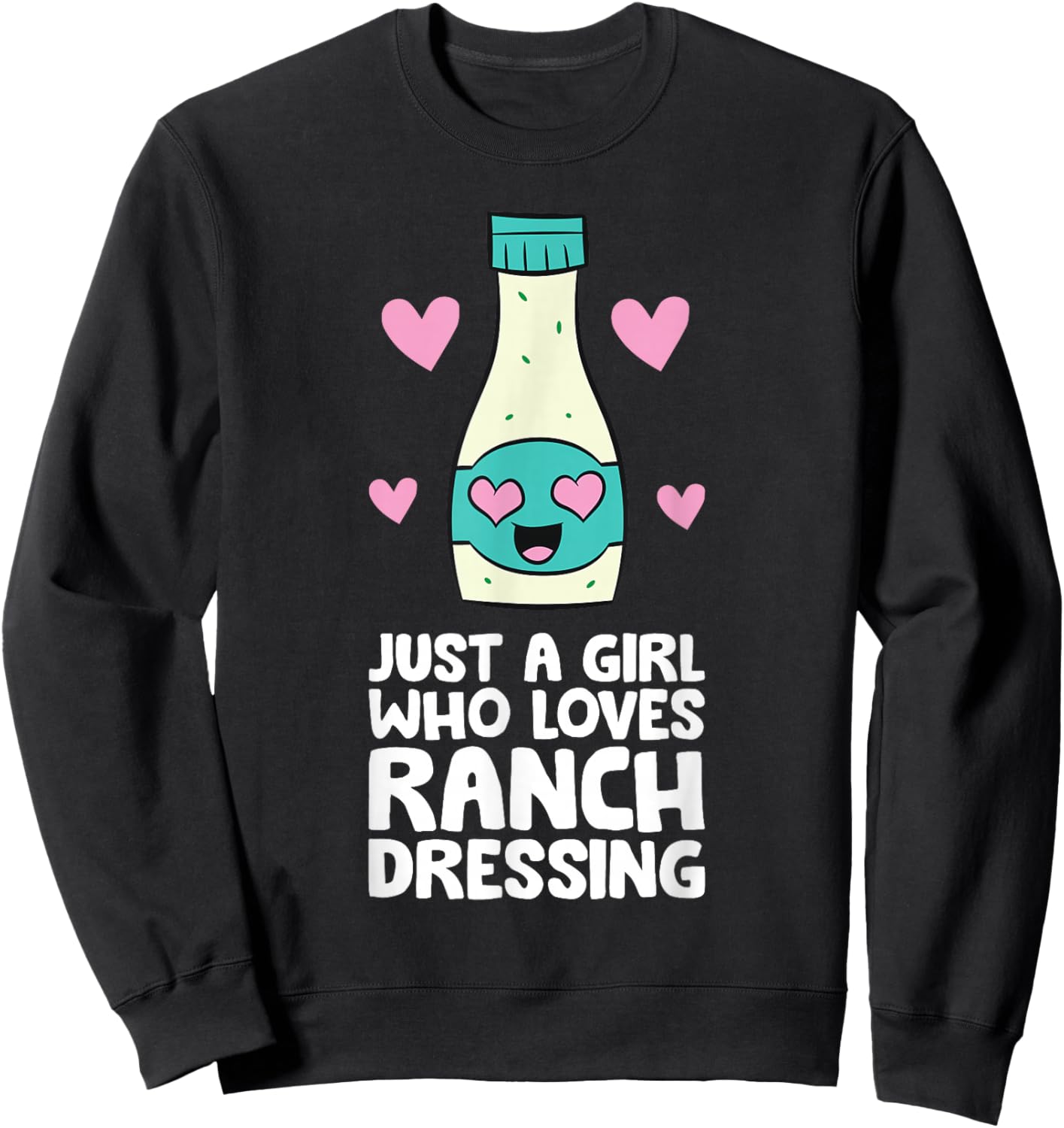 Just a Girl Who Loves Ranch Dressing Sweatshirt - Sweatshirt | Black
