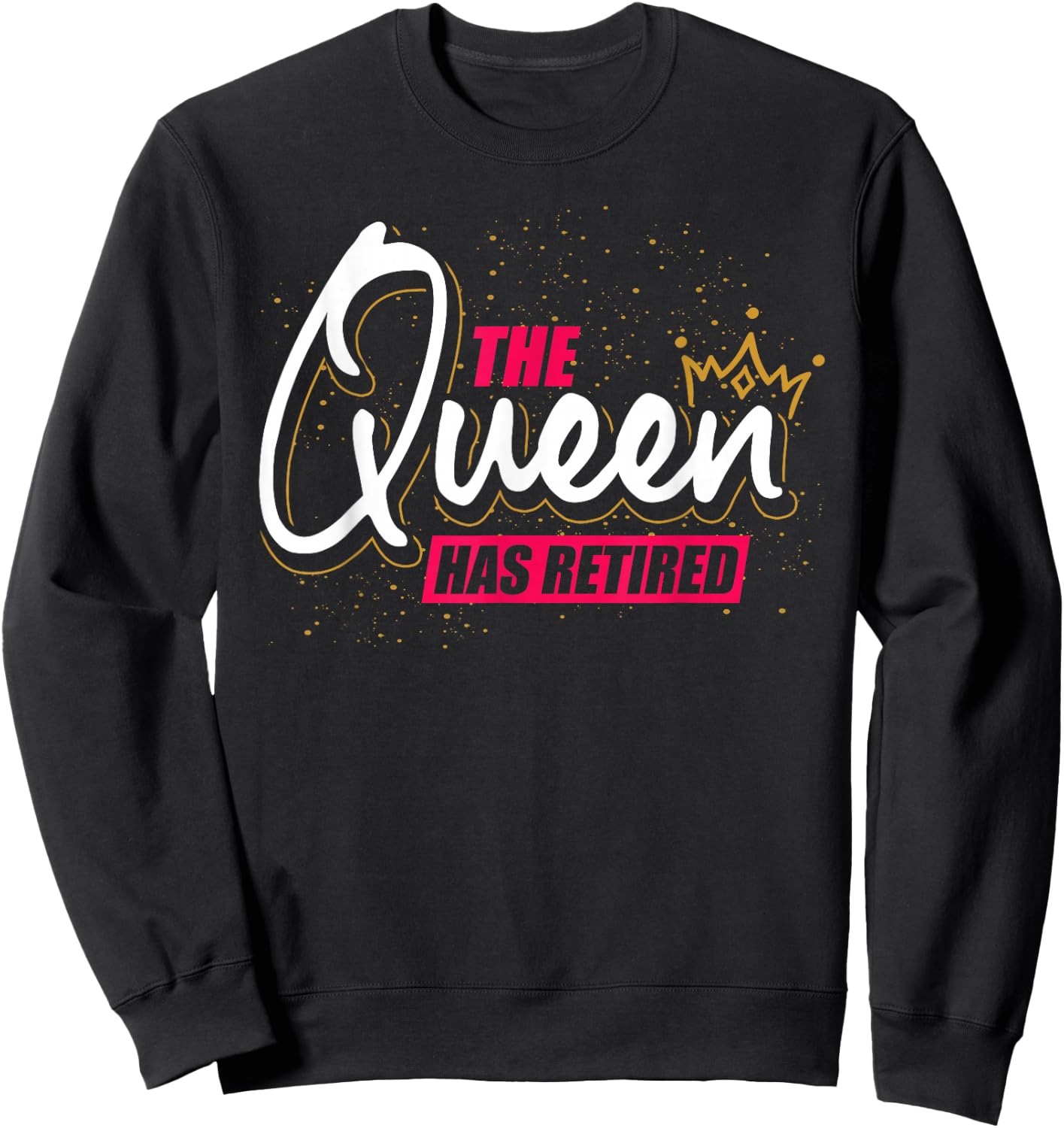 Grandma On Pension Gift The Queen Has Retired Retirement Sweatshirt - Sweatshirt | Black