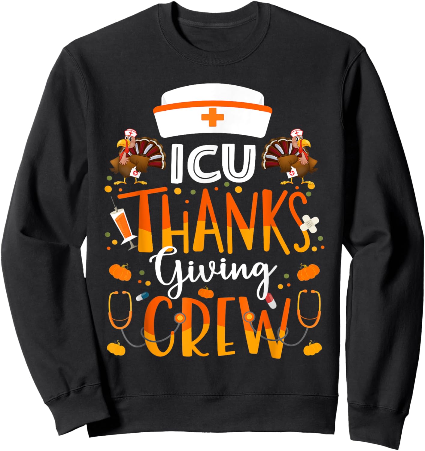 ICU Nurse Thanksgiving Crew Turkey Intensive Care Nurse Sweatshirt - Sweatshirt | Black