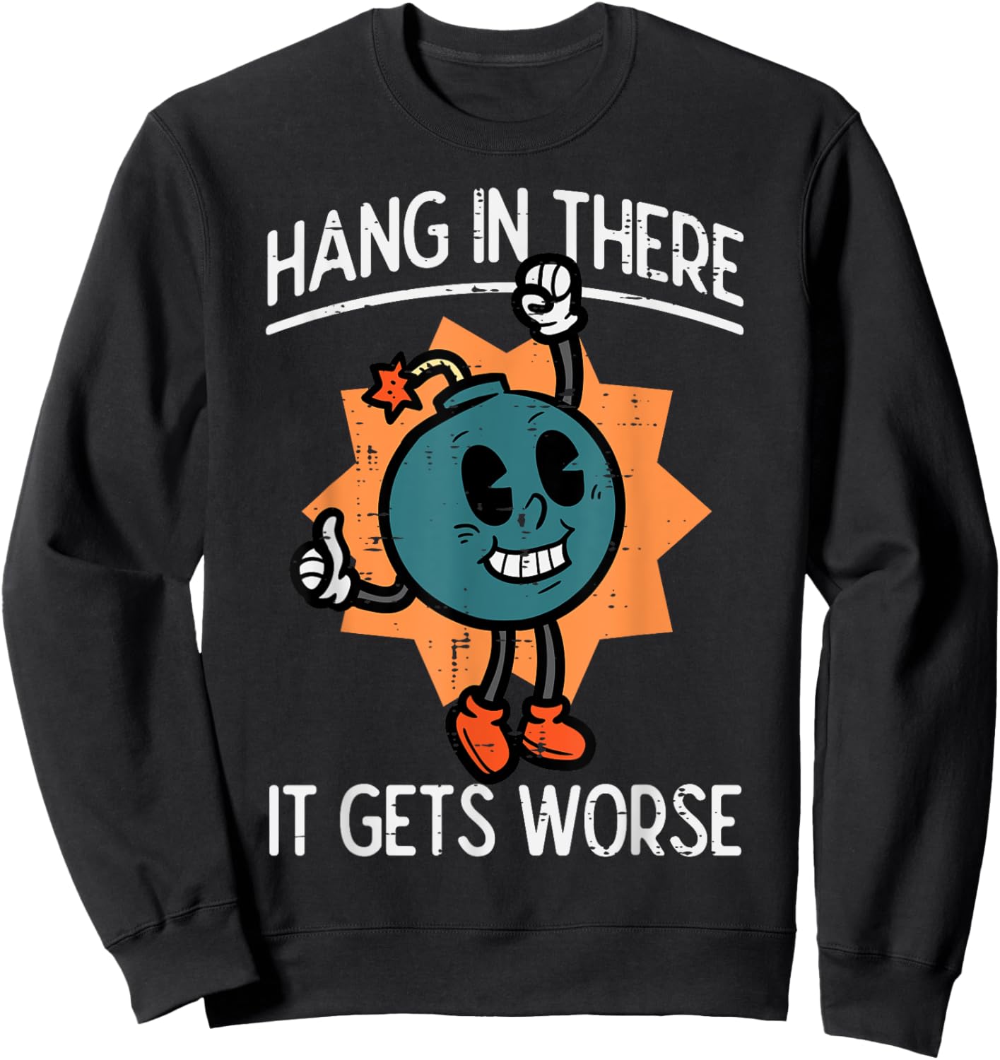 Hang In There It Gets Worse Bomb Funny Existential Dread Sweatshirt - Sweatshirt | Black