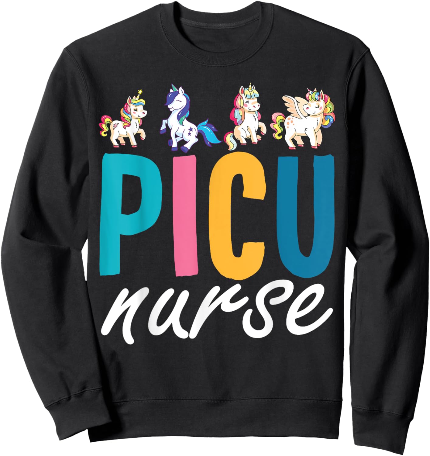 PICU Nurse Pediatric Unicorn Nurse Appreciation Nursing Sweatshirt - Sweatshirt | Black
