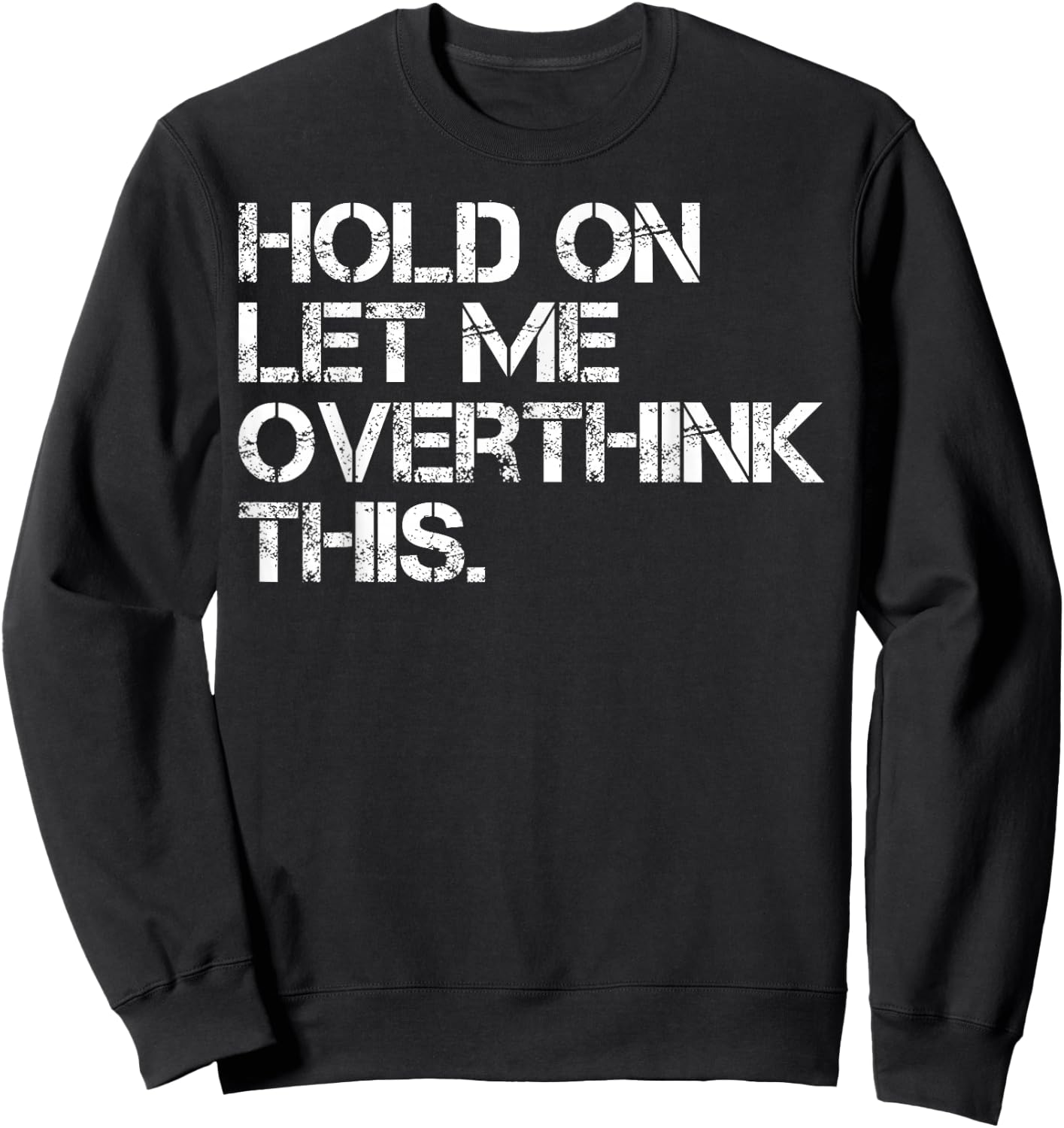 Funny Sarcastic Quote Hold On Let Me Overthink This Sweatshirt - Sweatshirt | Black