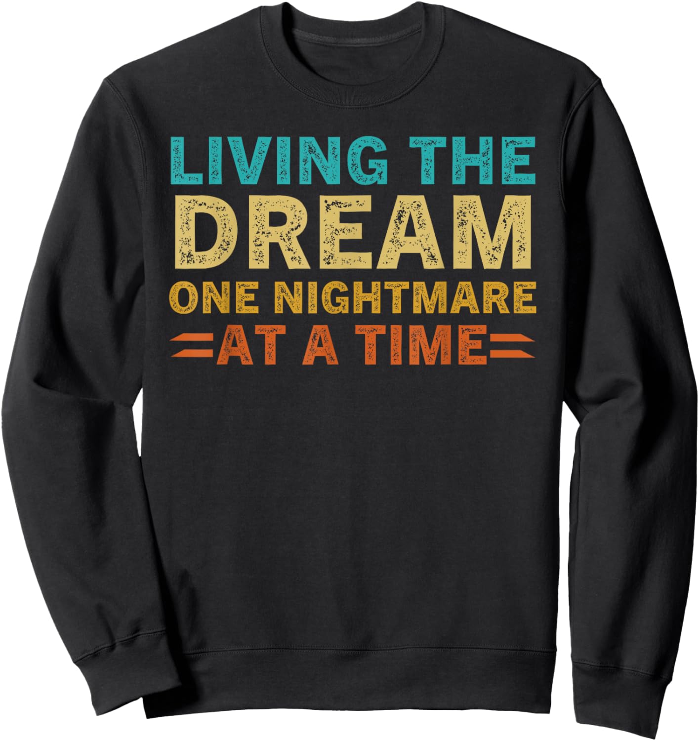Living The Dream One Nightmare At A Time Sarcastic Sayings Sweatshirt - Sweatshirt | Black