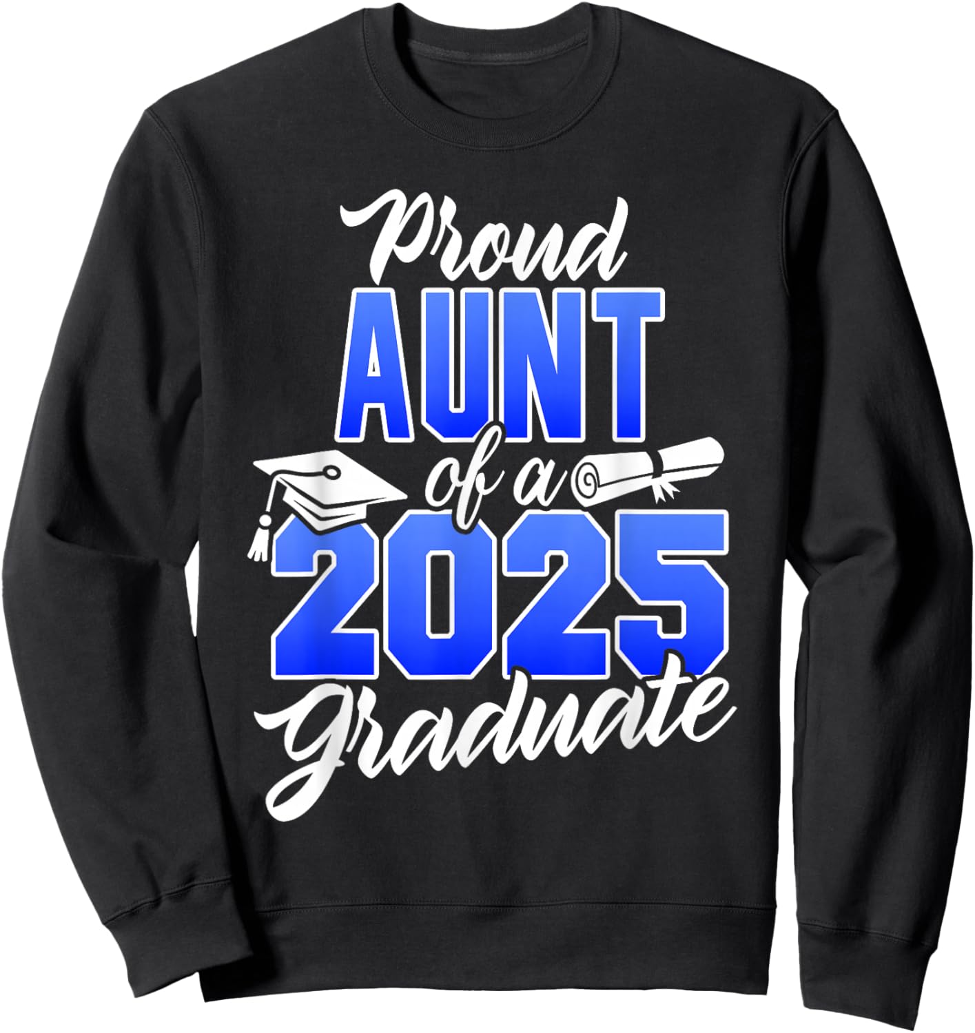 Proud Aunt Of A 2025 Graduate Class of 2025 Graduation Dad Sweatshirt - Sweatshirt | Black