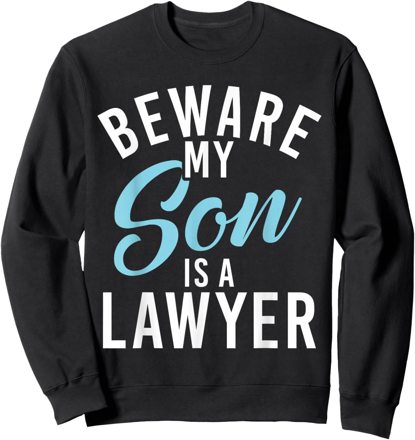 Beware my Son is a Lawyer Sweatshirt - Sweatshirt | Black
