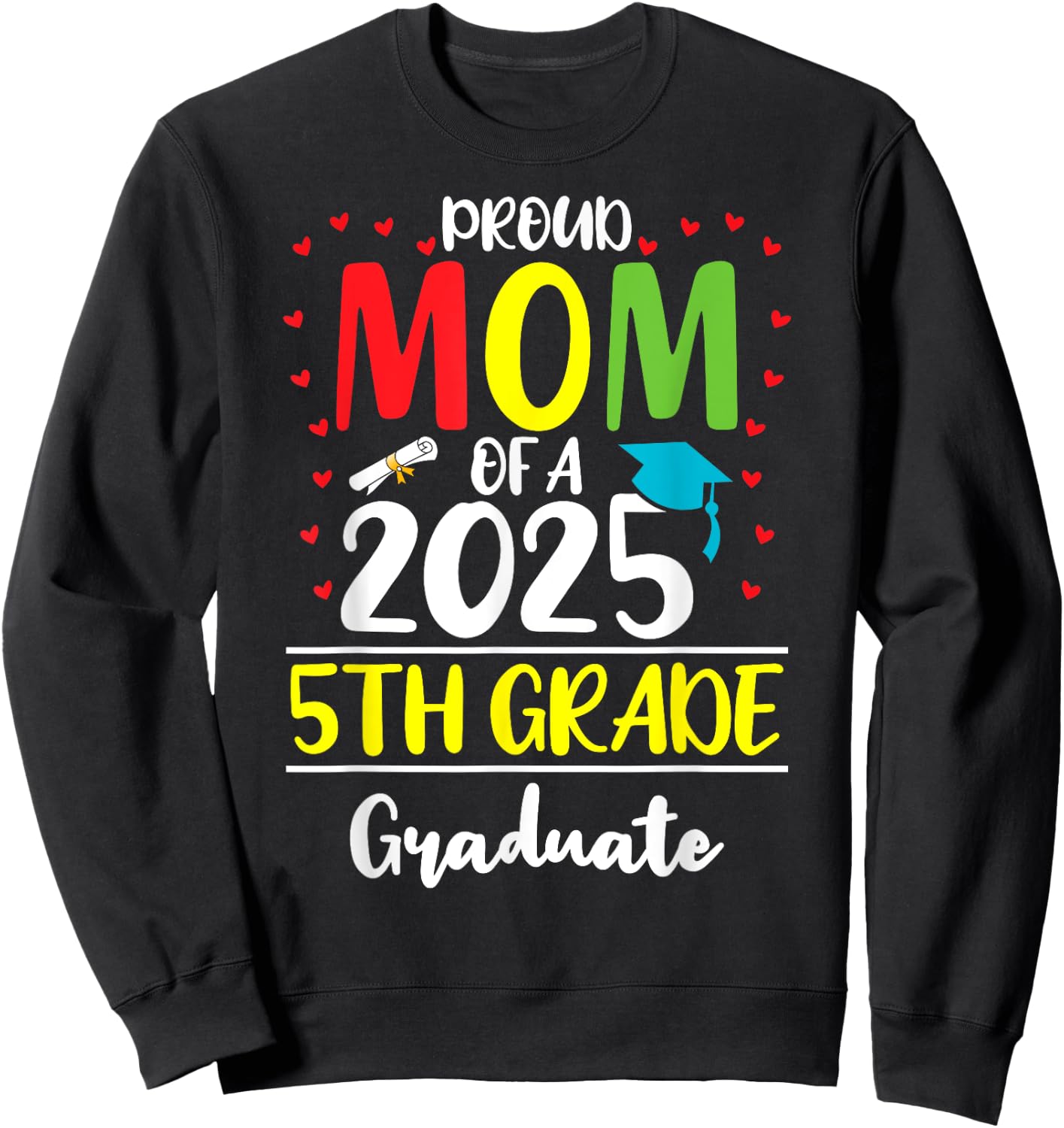 Funny Proud Mom of a Class of 2025 5th Grade Graduate Sweatshirt - Sweatshirt | Black