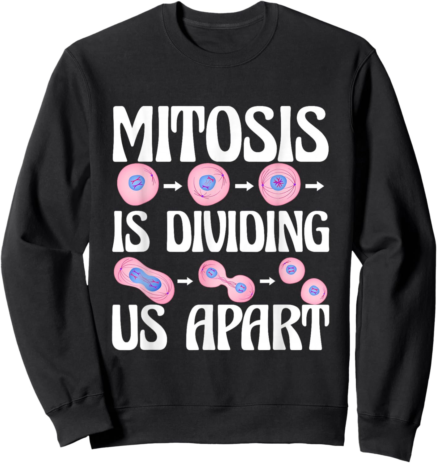 Mitosis Is Dividing Us Apart Cellular Biologist Cell Biology Sweatshirt - Sweatshirt | Black