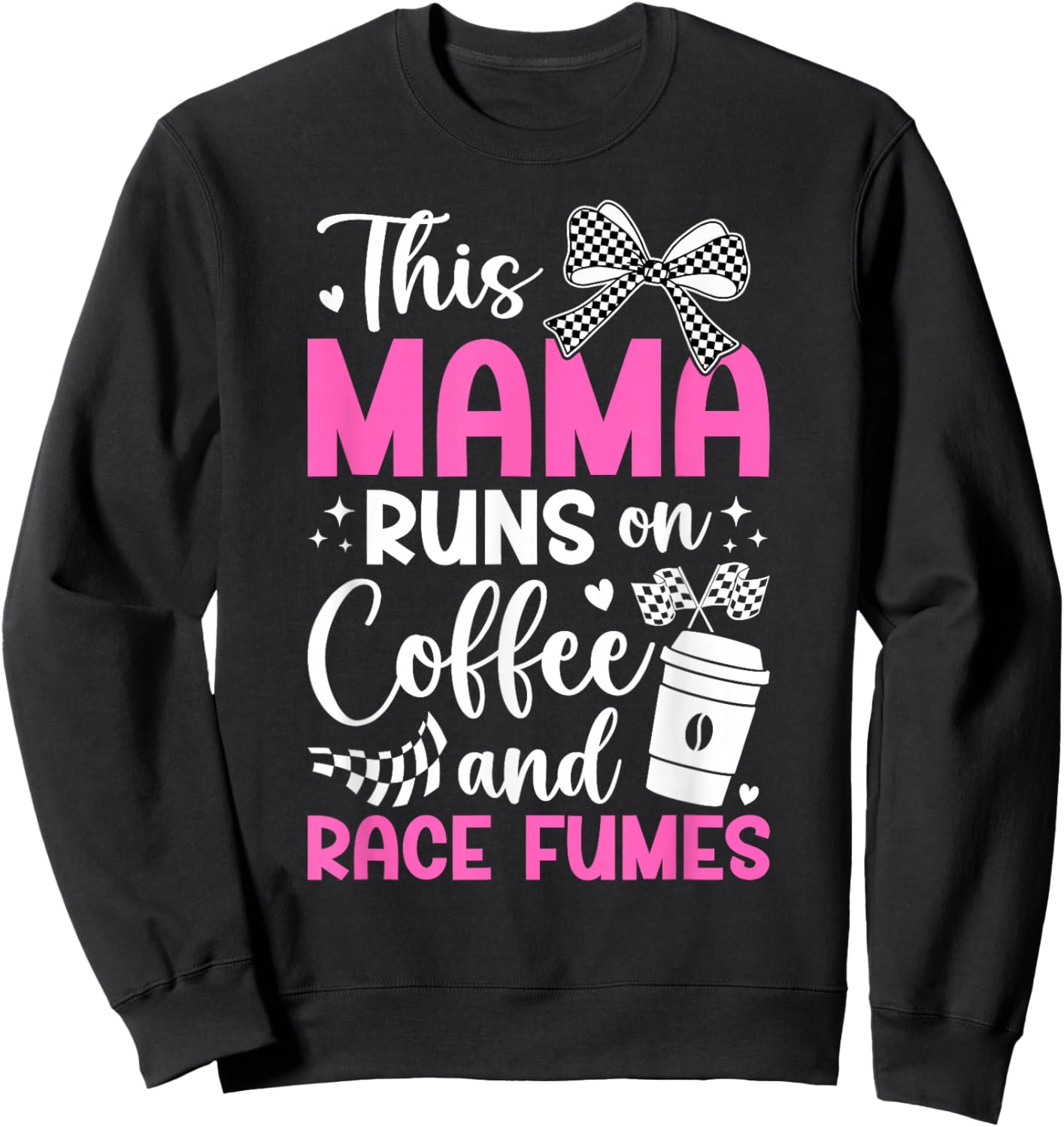 Coffee And Race Fumes Racing Mama Racing Mom Of A Racer Mom Sweatshirt - Sweatshirt | Black