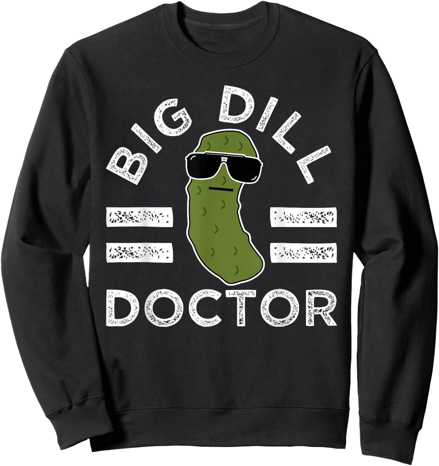 Pickle Pun Big Dill Doctor Funny Saying Medical Doc Humor Sweatshirt - Sweatshirt | Black