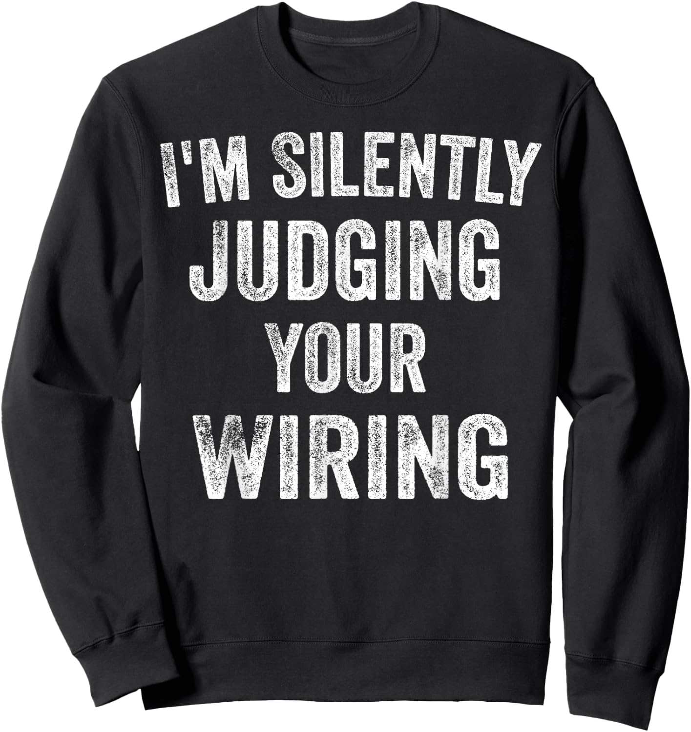 Electrician Gifts I'm Silently Judging Your Wiring Lineman Sweatshirt - Sweatshirt | Black