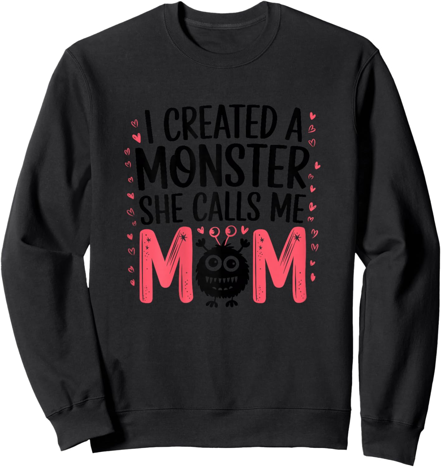 I Created A Monster She Calls Me Mom Humorous Mom Sweatshirt - Sweatshirt | Black