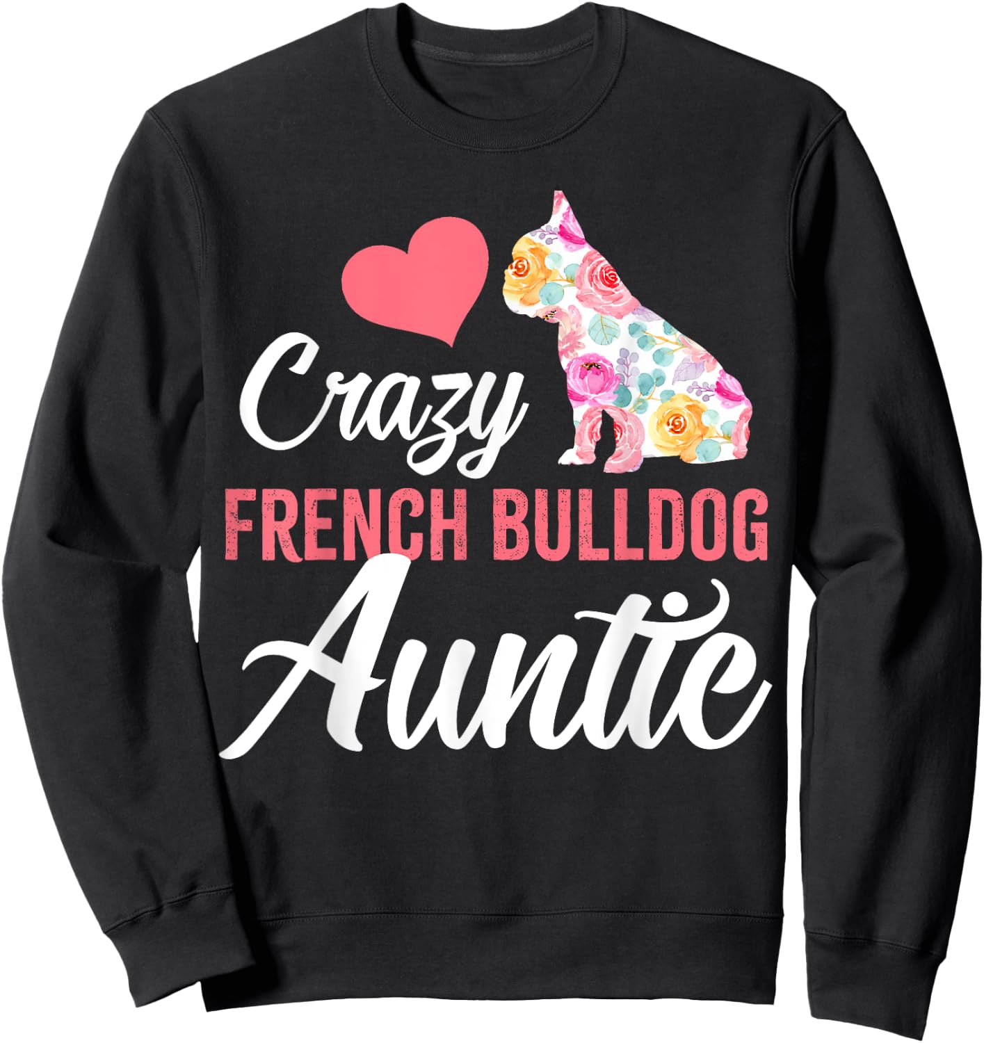 Crazy French Bulldog Auntie | Funny Dog Auntie Men Women Sweatshirt - Sweatshirt | Black