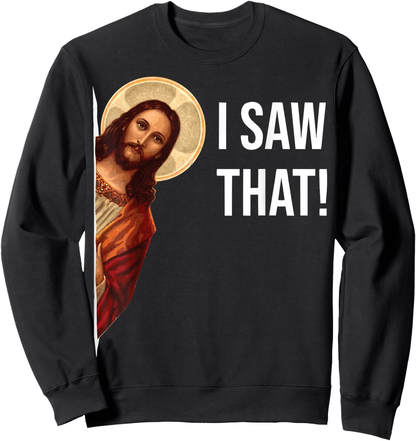 Funny Jesus I Saw That Christian Funny Gift Sweatshirt - Sweatshirt | Black