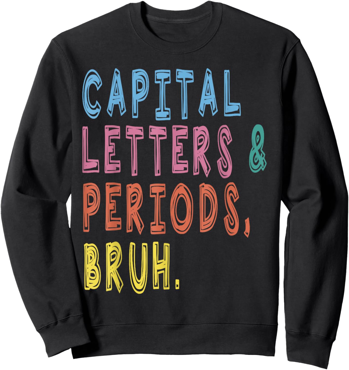 Capital Letters And Periods Bruh, ELA Teacher Funny Women Sweatshirt - Sweatshirt | Black