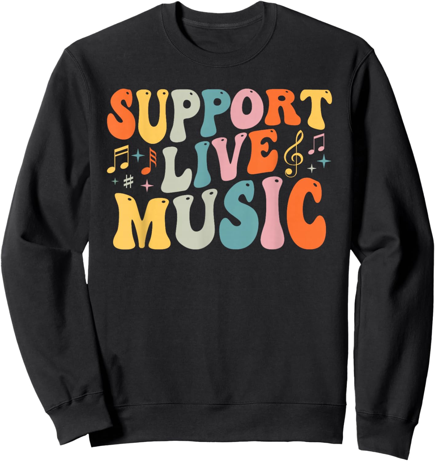 Support Live Music, Musicians Concertgoers Music Lovers Sweatshirt - Sweatshirt | Black