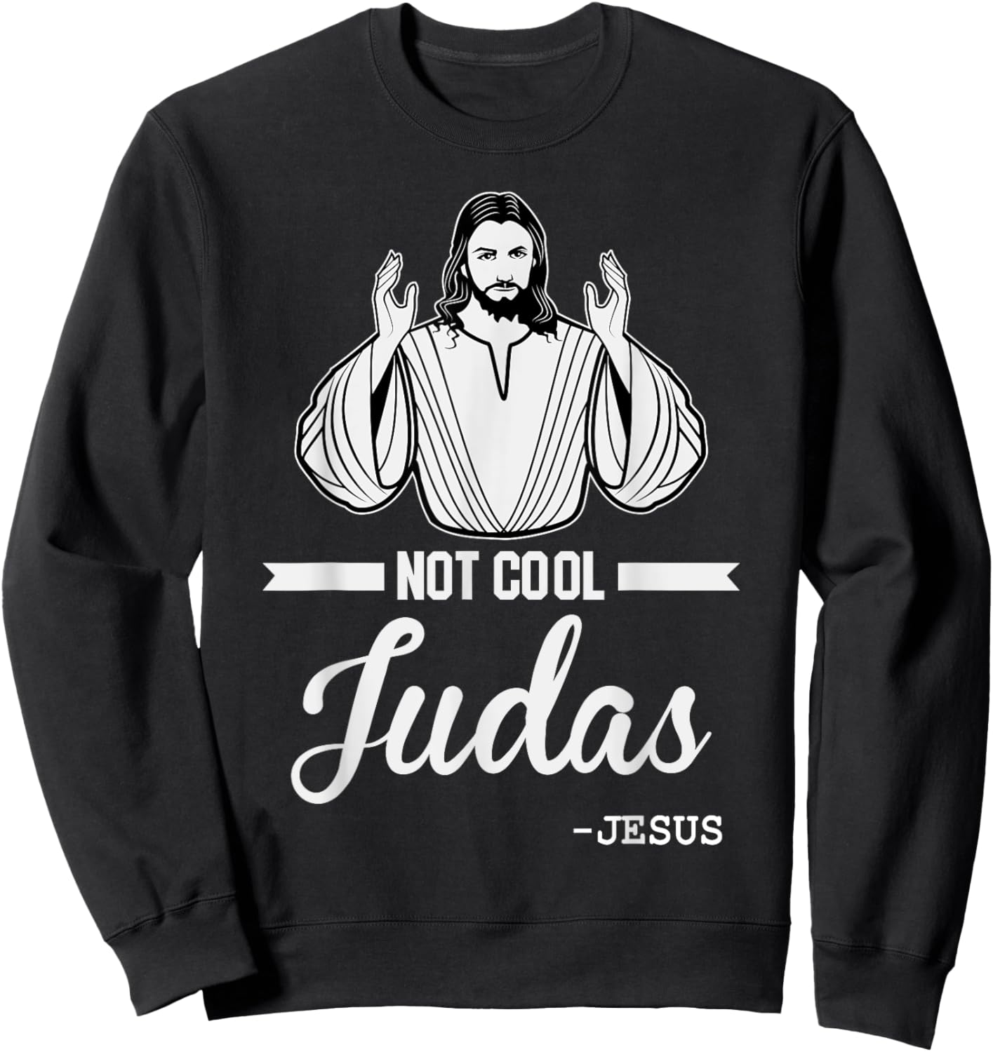 Not Cool Judas Christian Jesus Meme Humor Christ Lord Sweatshirt - Sweatshirt | Black