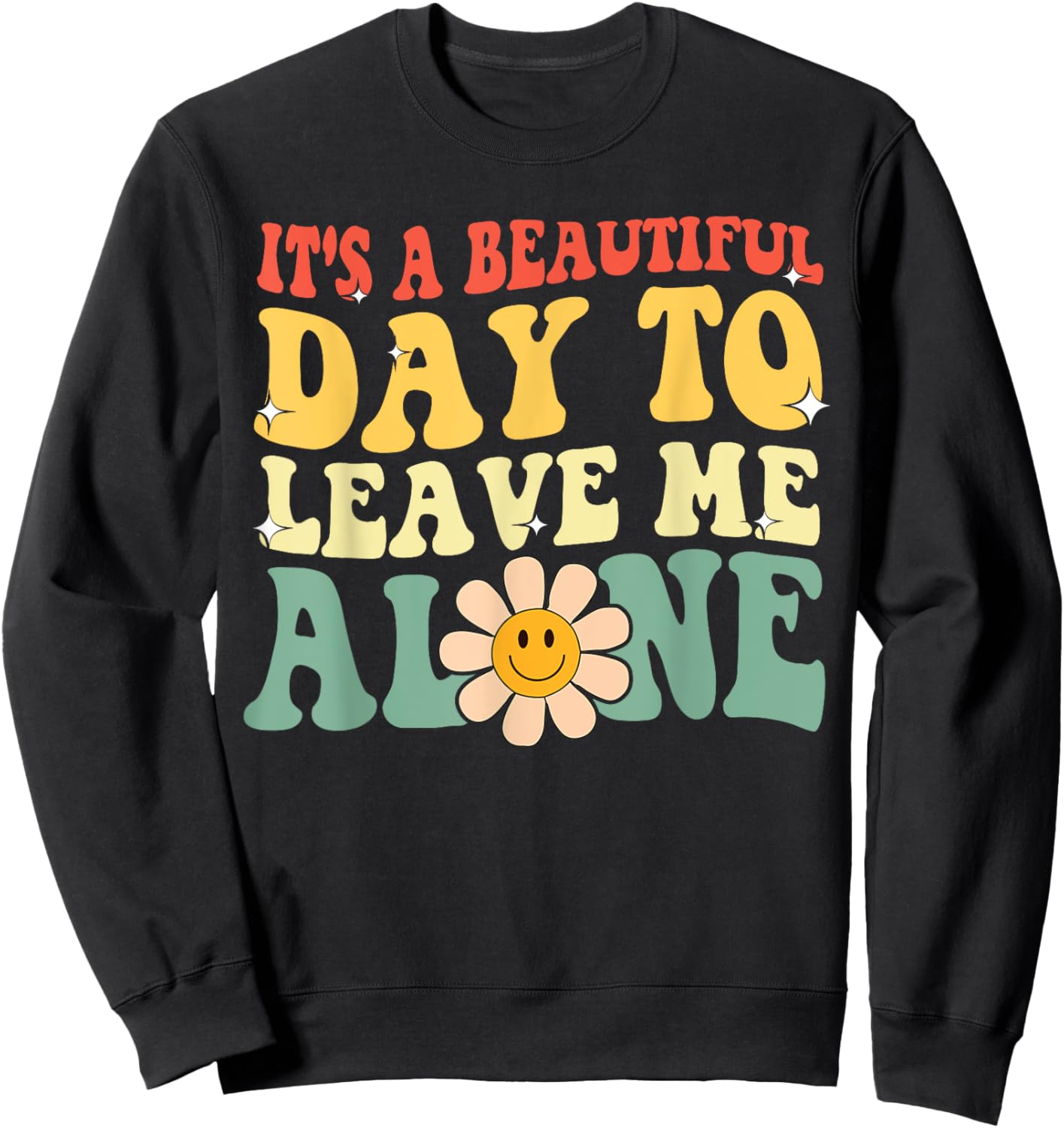 It's A Beautiful Day To Leave Me Alone Funny Saying Sweatshirt - Sweatshirt | Black