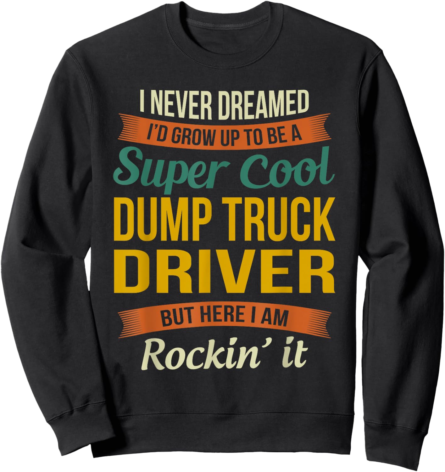 Dump Truck Driver Gifts - Funny Appreciation Sweatshirt - Sweatshirt | Black