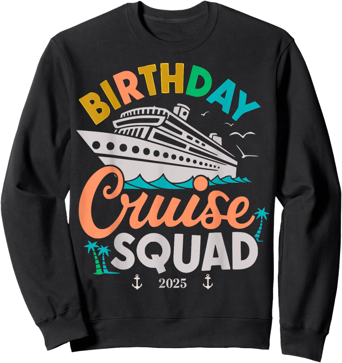 Birthday Cruise 2025 Party Cruise Birthday Vacation Sweatshirt - Sweatshirt | Black