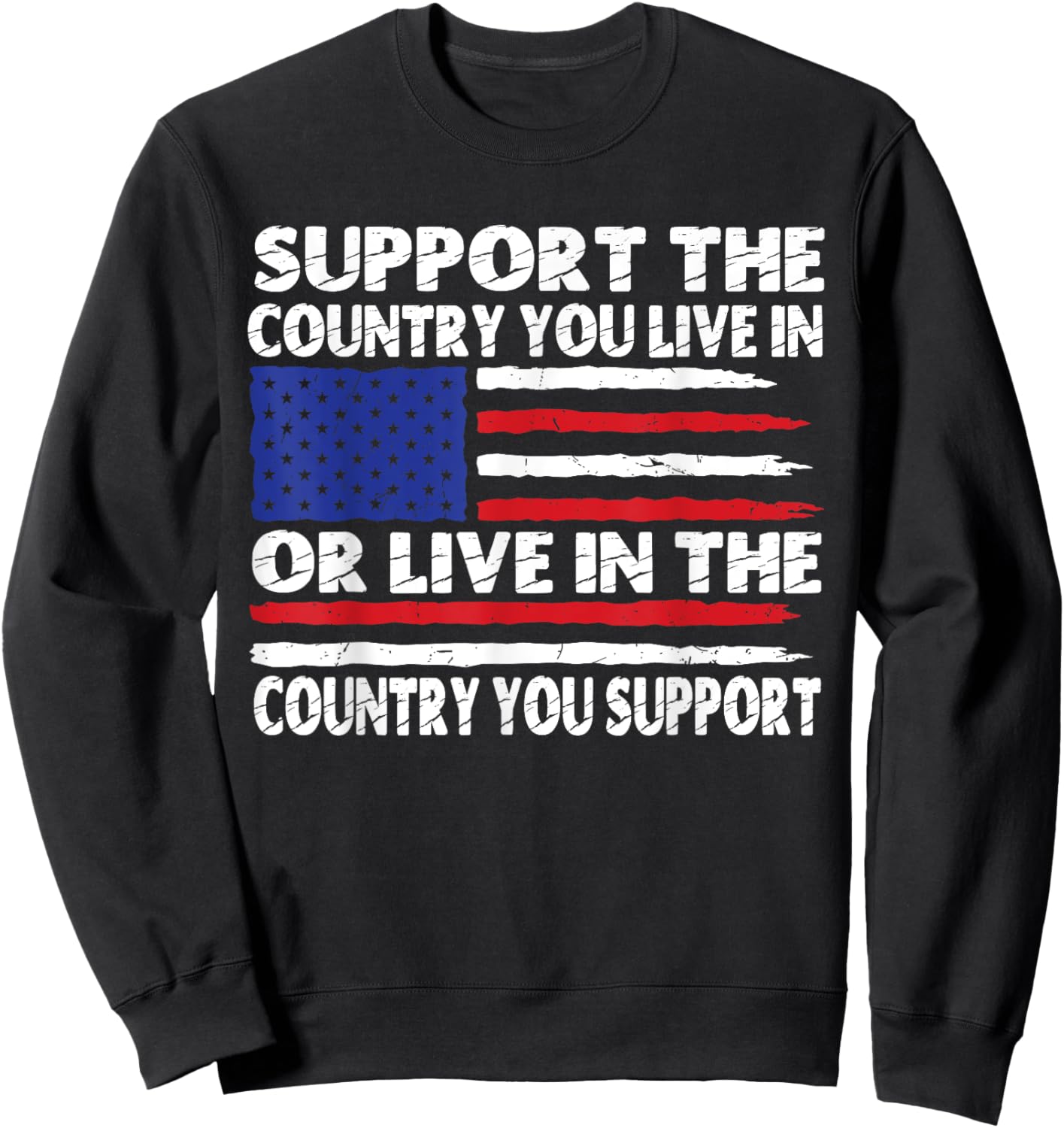 Support The Country You Live In Or Live In Where You Support Sweatshirt - Sweatshirt | Black