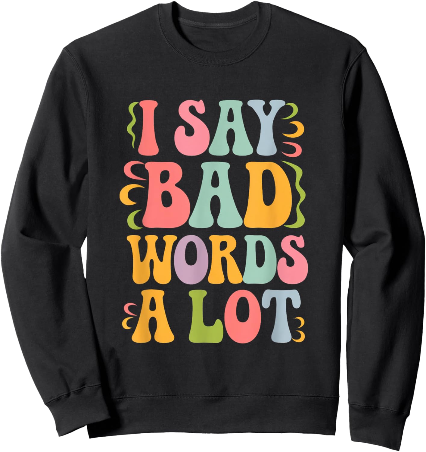 I Say Bad Words a Lot Sweatshirt - Sweatshirt | Black