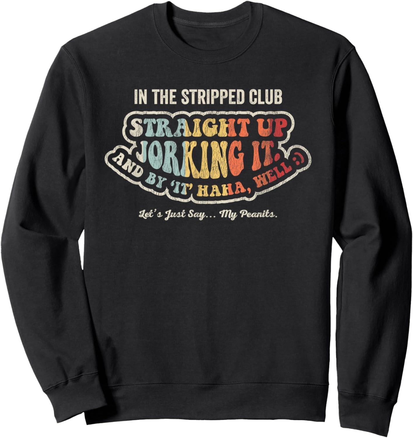 In The Stripped Club Straight Up Jorking It Sweatshirt - Sweatshirt | Black
