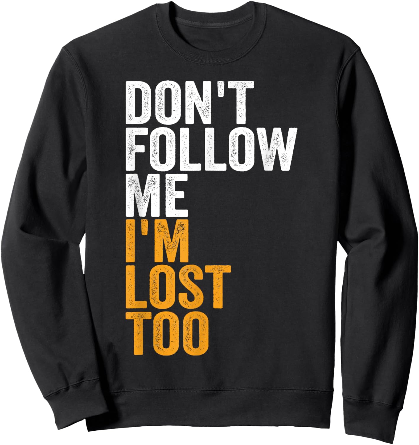 Don't Follow Me I'm Lost Too Nature Hiking Adventure Hike Sweatshirt - Sweatshirt | Black