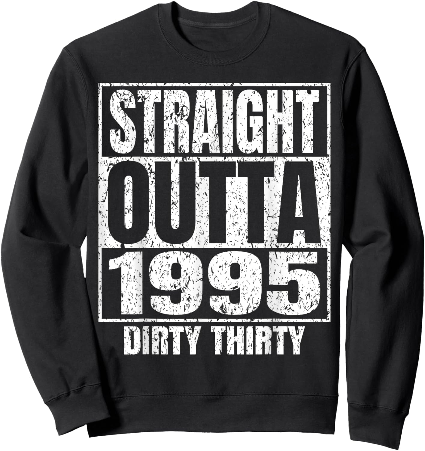 Straight Outta 1995 30th Bday Dirty 30 Awesome Funny Designs Sweatshirt - Sweatshirt | Black