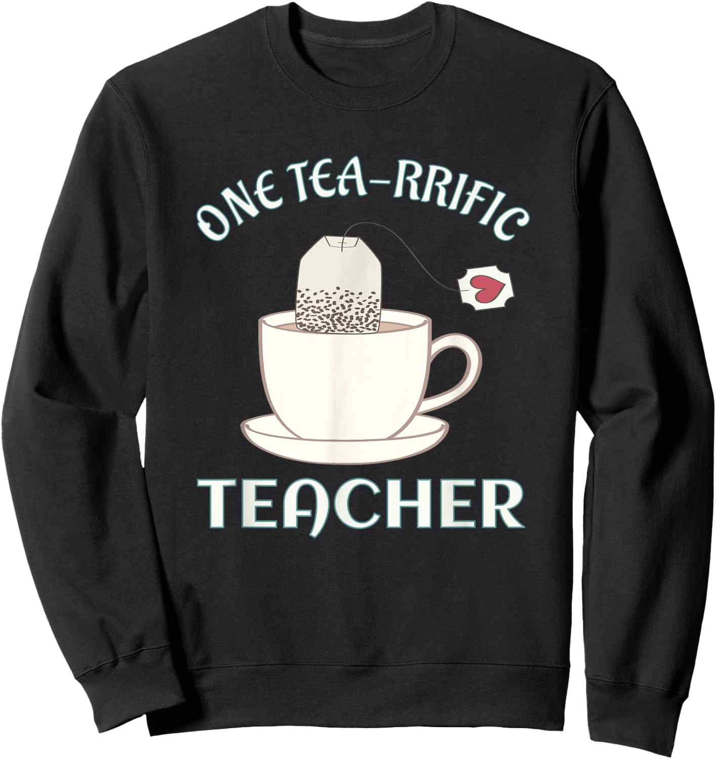 Tea Drinking Teachers Gift Pun Shirt One Tea-rrific Teacher Sweatshirt - Sweatshirt | Black