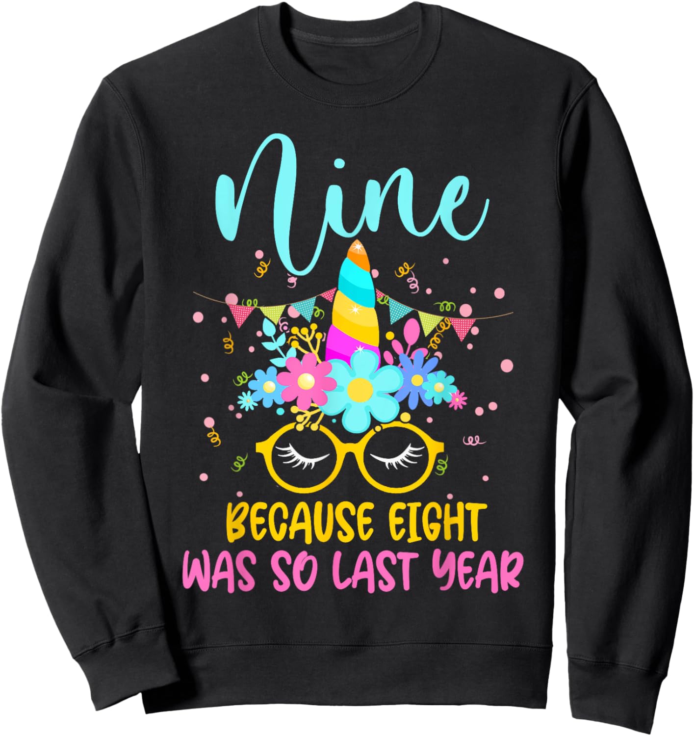Nine Because Eight Was So Last Year Unicorn 9th Birthday Sweatshirt - Sweatshirt | Black