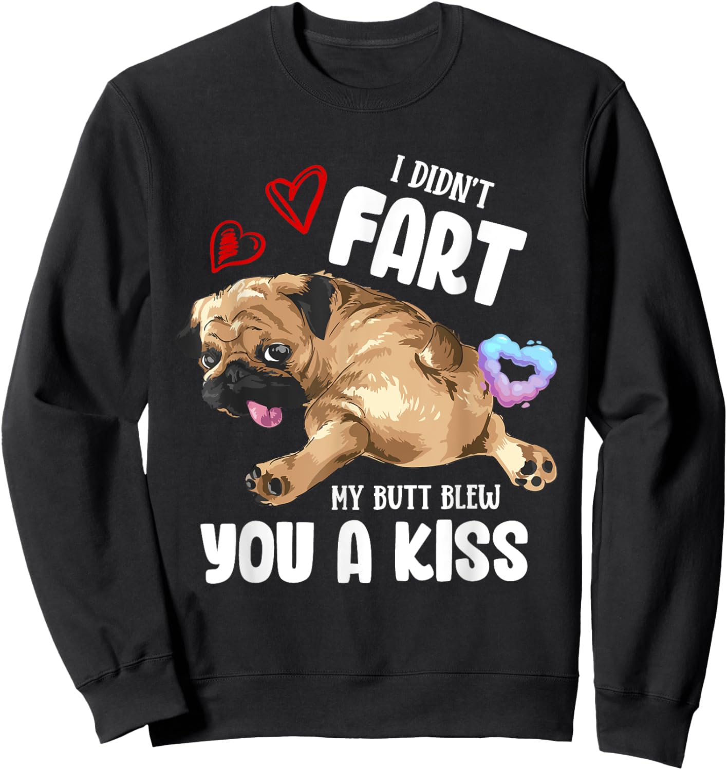 I Didn't Fart My Butt Blew You Kiss Kawaii Pug Dog Men Women Sweatshirt - Sweatshirt | Black
