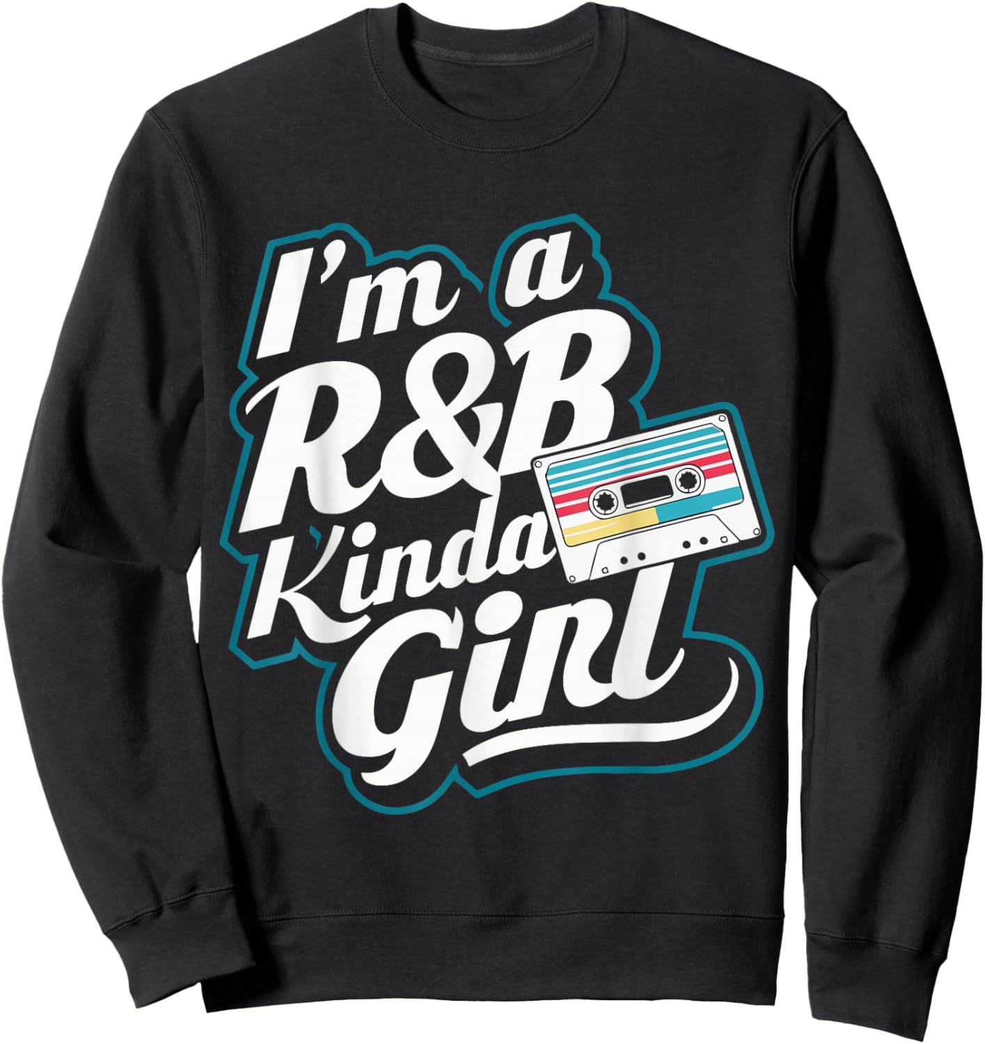 I'm a 90's R&b Kinda Girl Sweatshirt - Sweatshirt | Black
